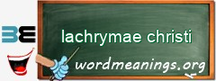 WordMeaning blackboard for lachrymae christi
